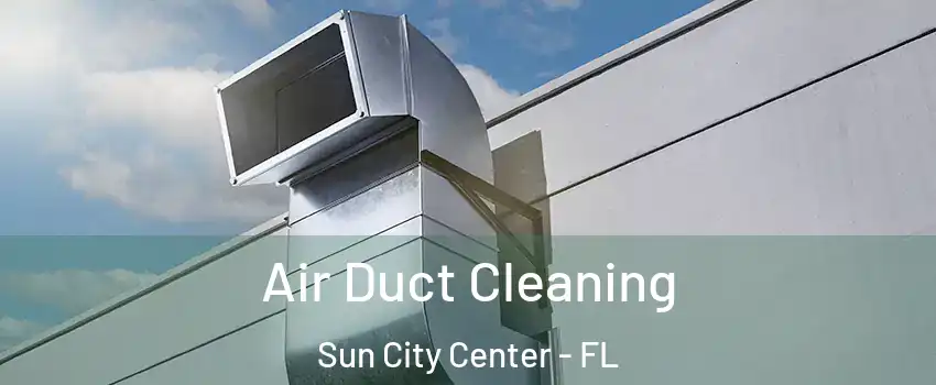 Air Duct Cleaning Sun City Center - FL