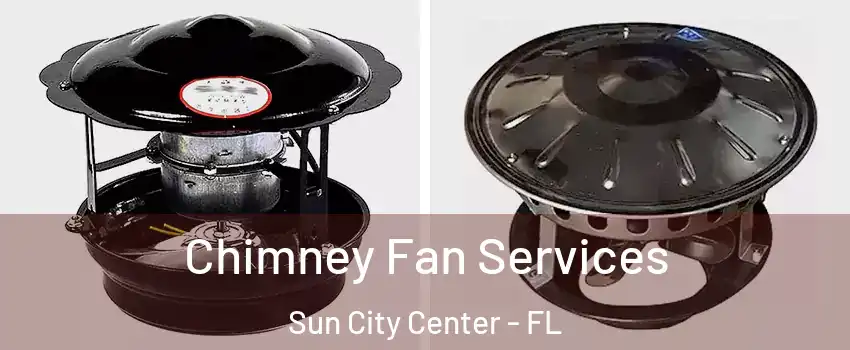  Chimney Fan Services Sun City Center - FL