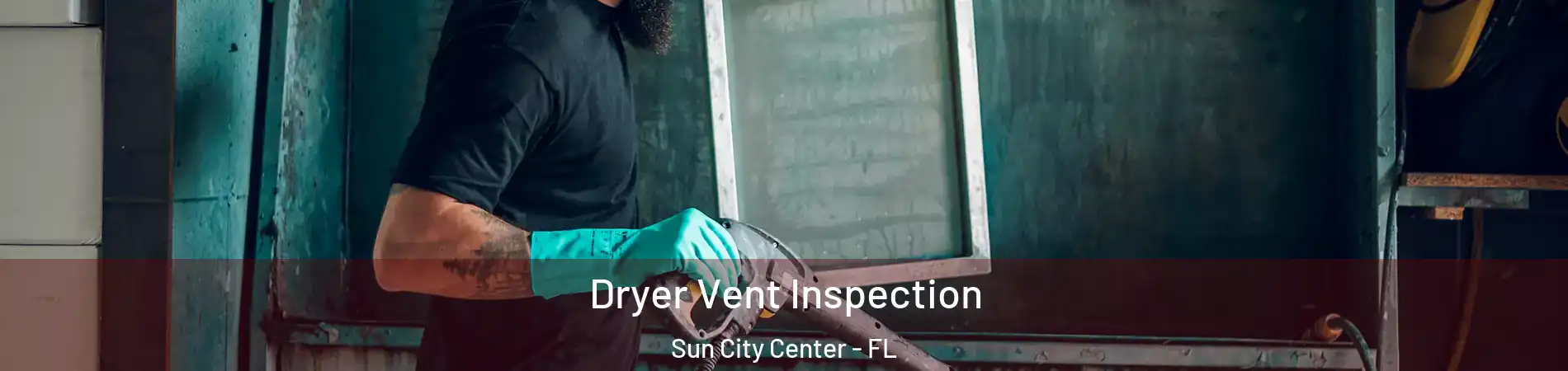  Dryer Vent Inspection Sun City Center - FL