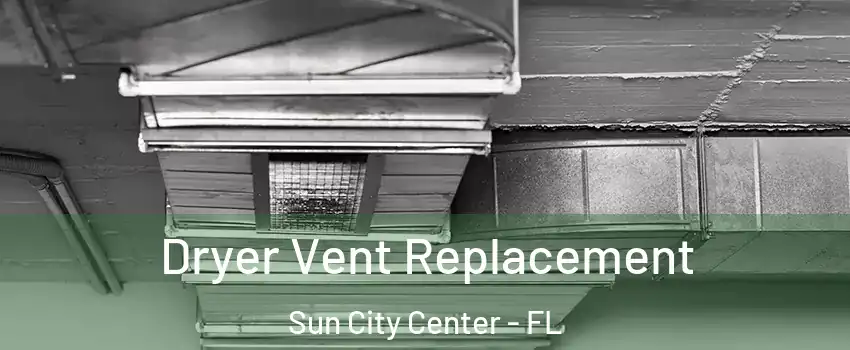  Dryer Vent Replacement Sun City Center - FL