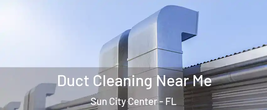  Duct Cleaning Near Me Sun City Center - FL