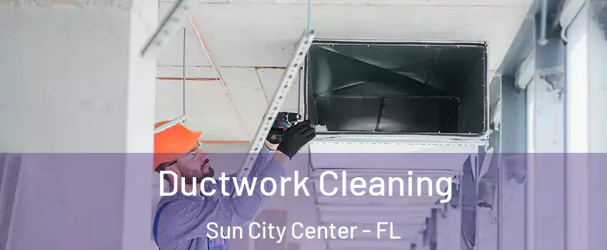  Ductwork Cleaning Sun City Center - FL