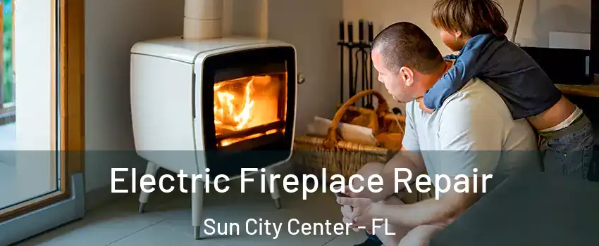  Electric Fireplace Repair Sun City Center - FL