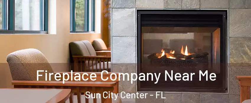  Fireplace Company Near Me Sun City Center - FL