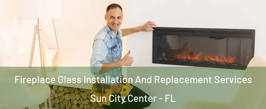  Fireplace Glass Installation And Replacement Services Sun City Center - FL