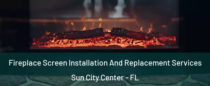  Fireplace Screen Installation And Replacement Services Sun City Center - FL
