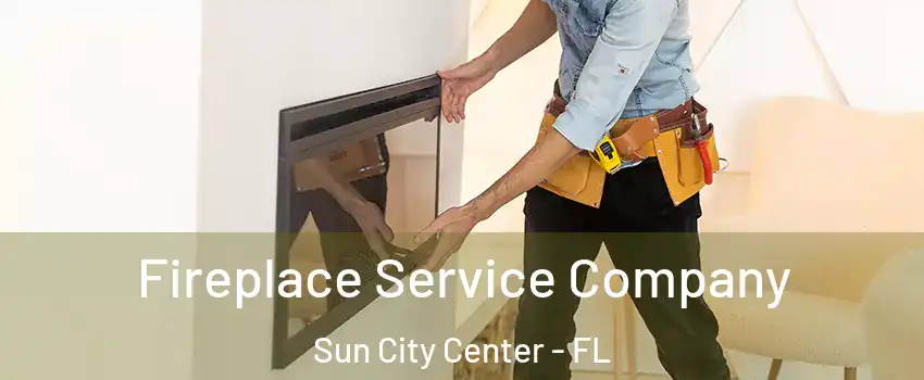  Fireplace Service Company Sun City Center - FL