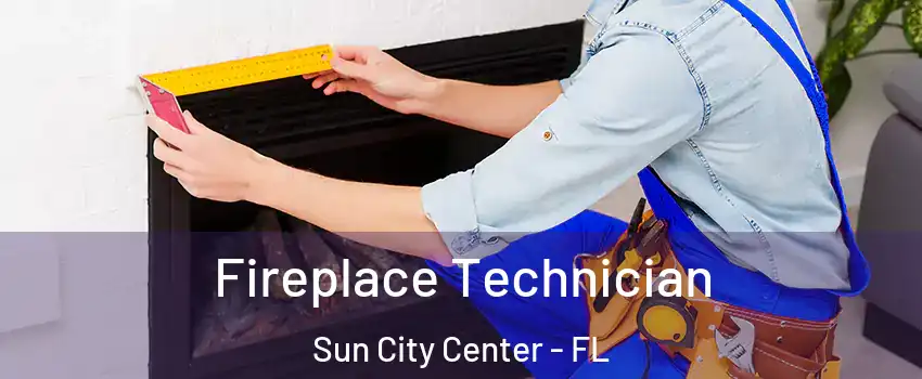  Fireplace Technician Sun City Center - FL