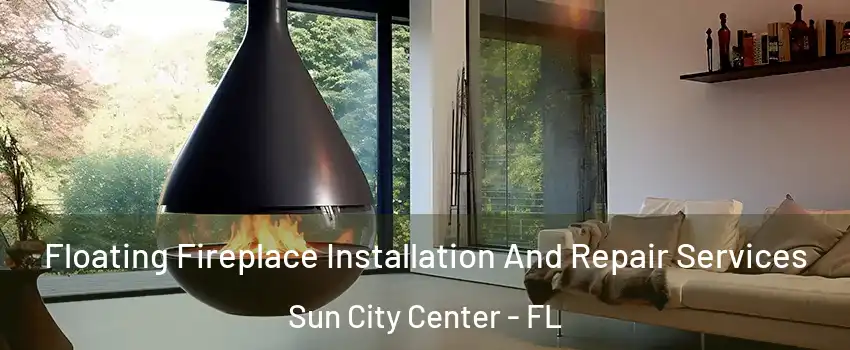  Floating Fireplace Installation And Repair Services Sun City Center - FL