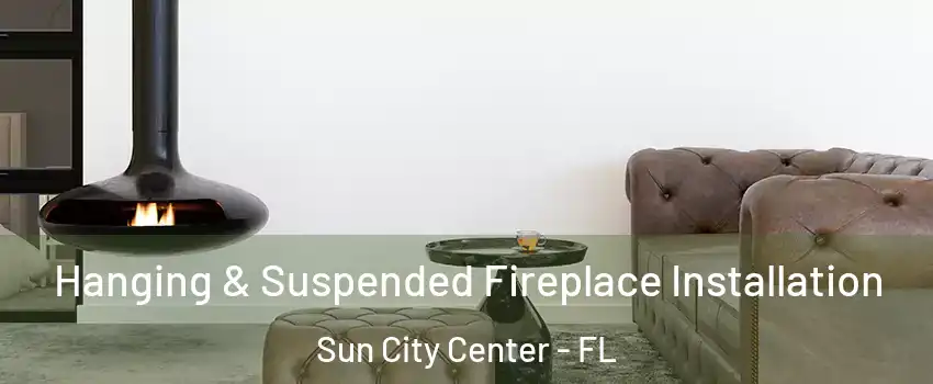  Hanging & Suspended Fireplace Installation Sun City Center - FL
