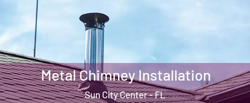  Metal Chimney Installation Sun City Center - FL