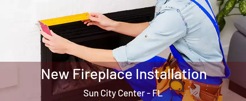  New Fireplace Installation Sun City Center - FL