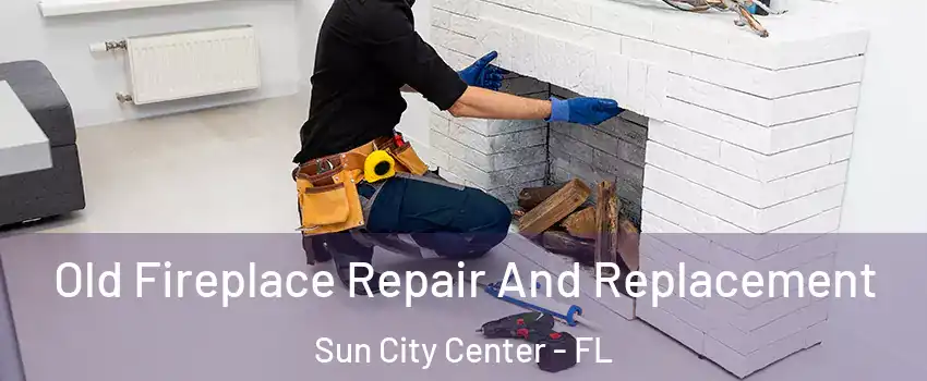  Old Fireplace Repair And Replacement Sun City Center - FL