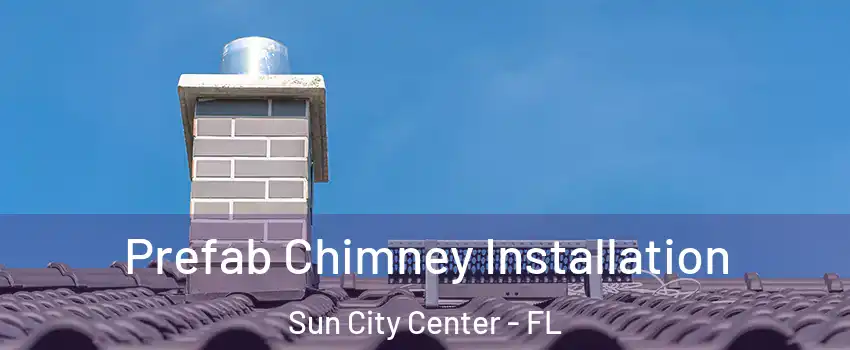 Prefab Chimney Installation Sun City Center - FL