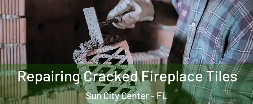  Repairing Cracked Fireplace Tiles Sun City Center - FL