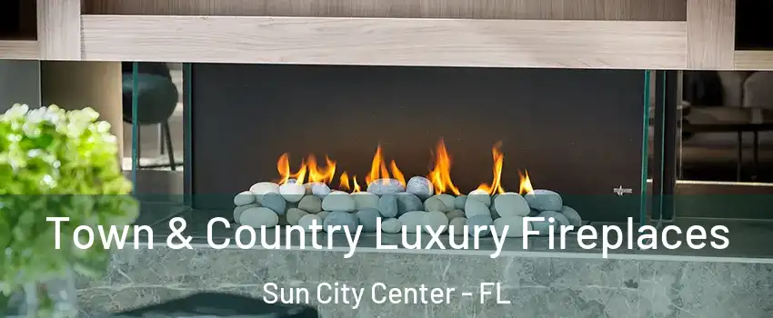  Town & Country Luxury Fireplaces Sun City Center - FL