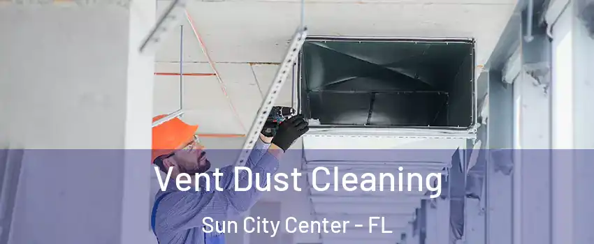  Vent Dust Cleaning Sun City Center - FL