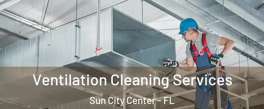  Ventilation Cleaning Services Sun City Center - FL
