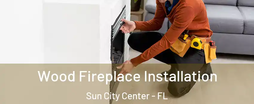  Wood Fireplace Installation Sun City Center - FL