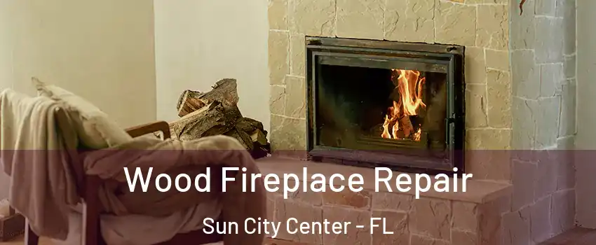  Wood Fireplace Repair Sun City Center - FL